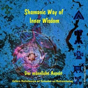 Schamanische Weg zur inneren Weisheit - Der männliche Aspekt - CD kaufen bestellen